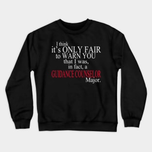 I Think It’s Only Fair To Warn You That I Was, In Fact, A Guidance Counselor Major Crewneck Sweatshirt